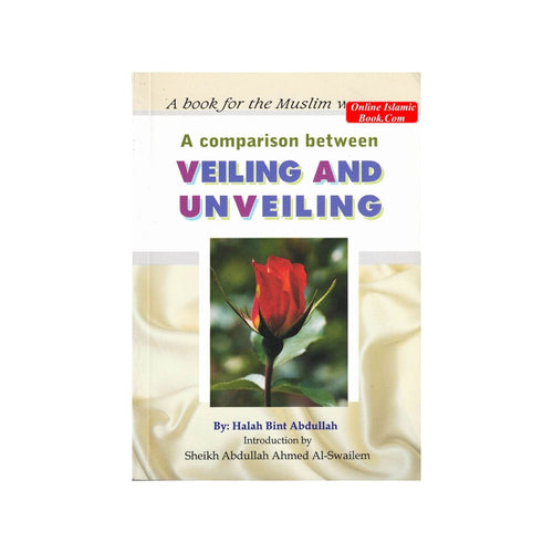 A Comparison Between Veiling and Unveiling By Halah bint Abdullah
ISBN: 9789960740546