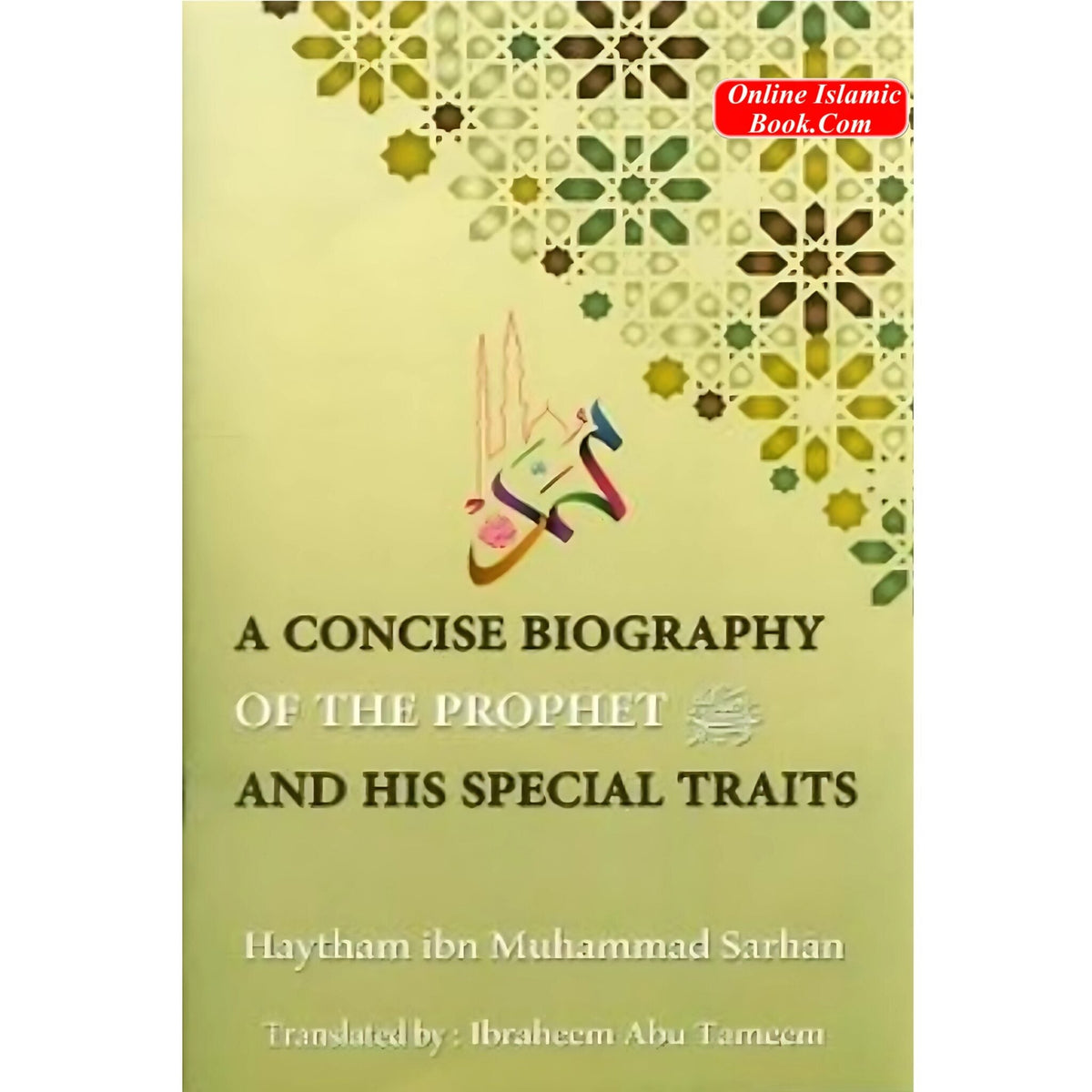 A Concise Biography Of The Prophet (SAW) And His Special Traits By Haytham Ibn Muhammad Sarhan
ISBN: 9781910015315