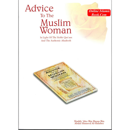Advice to the Muslim Woman By Shaikh Alee Bin Hasan Bin Abdul Hameed Al-Halabee
ISBN: 9782987457121