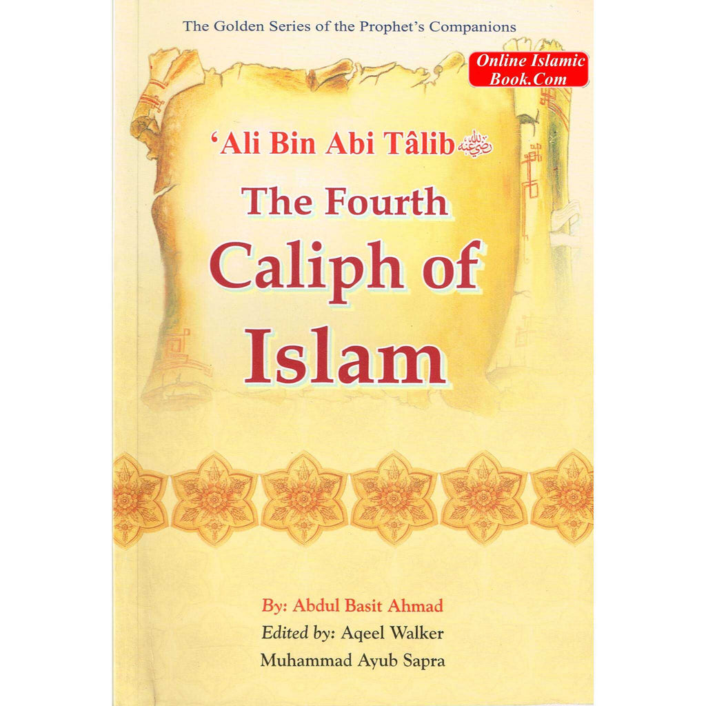 Ali bin Abi Talib RA The Fourth Caliph of Islam By Abdul Basit Ahmad ISBN: 9789960717890