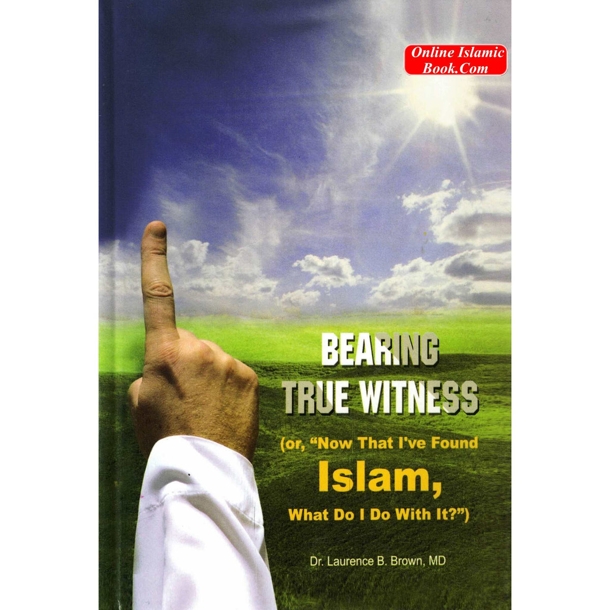 Bearing True Witness Or, "Now that I've Found Islam, What Do I Do With It?" By Dr. Laurence B. Brown
ISBN: 9789960732367