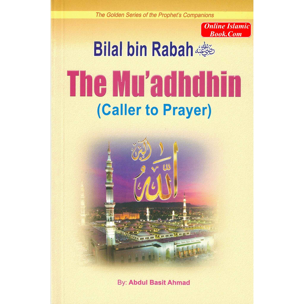 Bilal Bin Rabah (The Muadhdhin Caller To Prayer) By Abdul Basit Ahmad
ISBN: 9789960861166