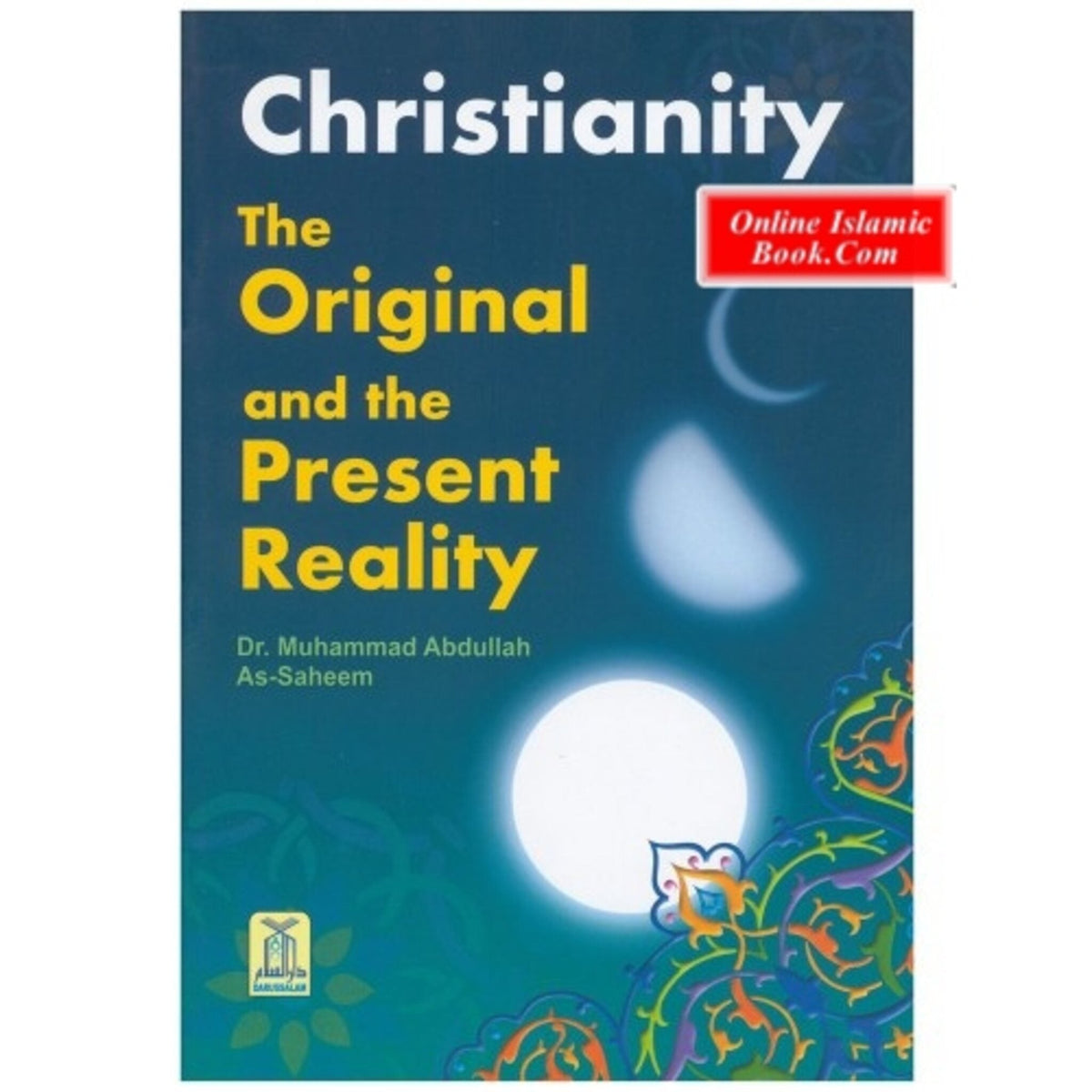 Christianity The Original & Present Reality By Muhammad bin Abdullah
ISBN: 9789960740522