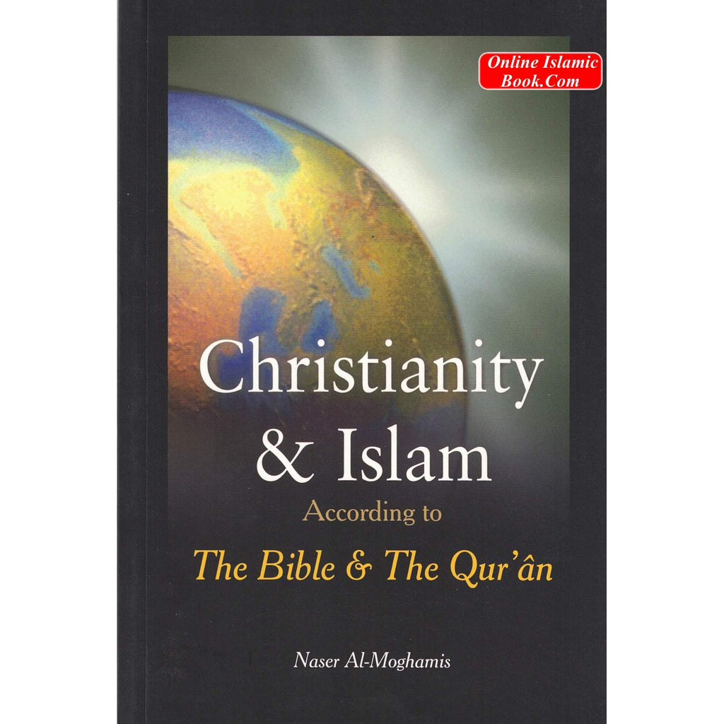 Christianity and Islam According to The Bible and The Quran By Naser Al-Moghamis
ISBN: 9789960861425