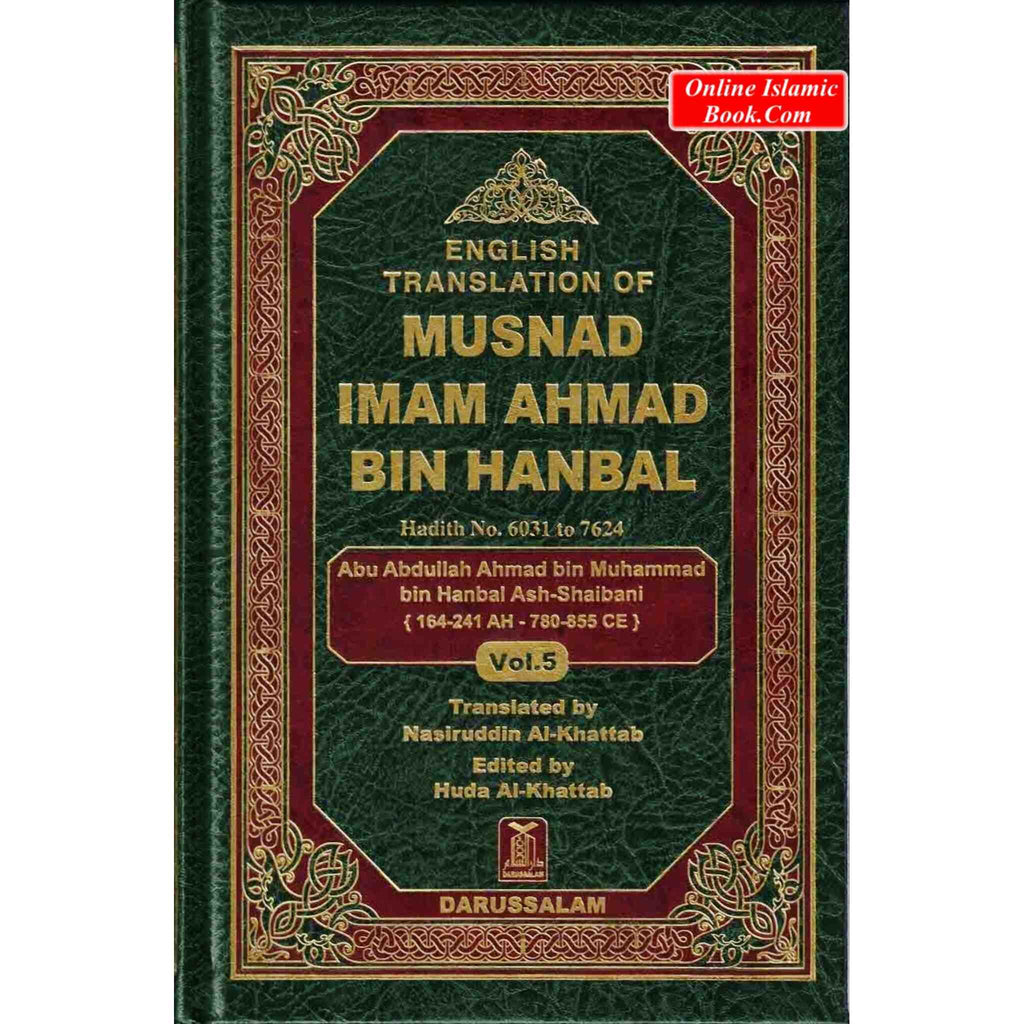 English Translation of Musnad Imam Ahmad Bin Hanbal Vol 5 (Hadith 6031-7624) By Abu Abdullah Ahmad bin Muhammad bin Hanbal Ash-Shaibani ISBN: 9786035004282