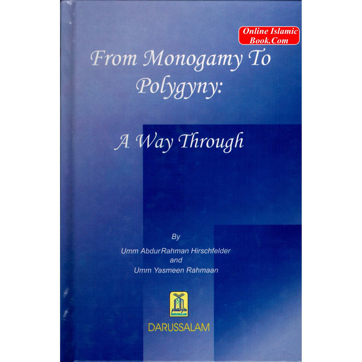 From Monogamy to Polygyny A Way Through By Umm Abdur Rahman Hirschfelder; Umm Yasmeen Rahmaan
ISBN: 9789960861951