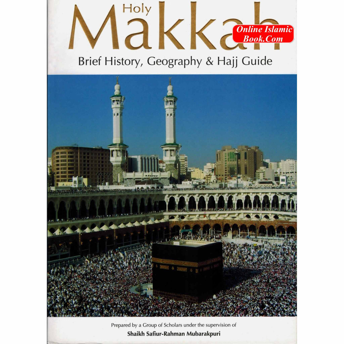Holy Makkah: Brief History, Geography & Hajj Guide By Safi-ur-Rahman al-Mubarkpuri
ISBN: 9786035000291