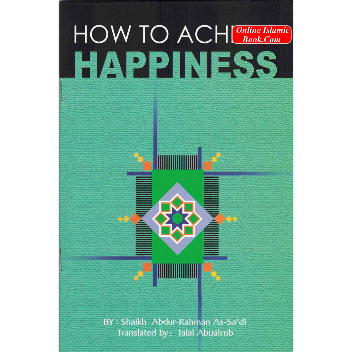 How to Achieve Happiness By Abdul Rahman Bin Nasir As-Sa'adi
ISBN: 9789960897752