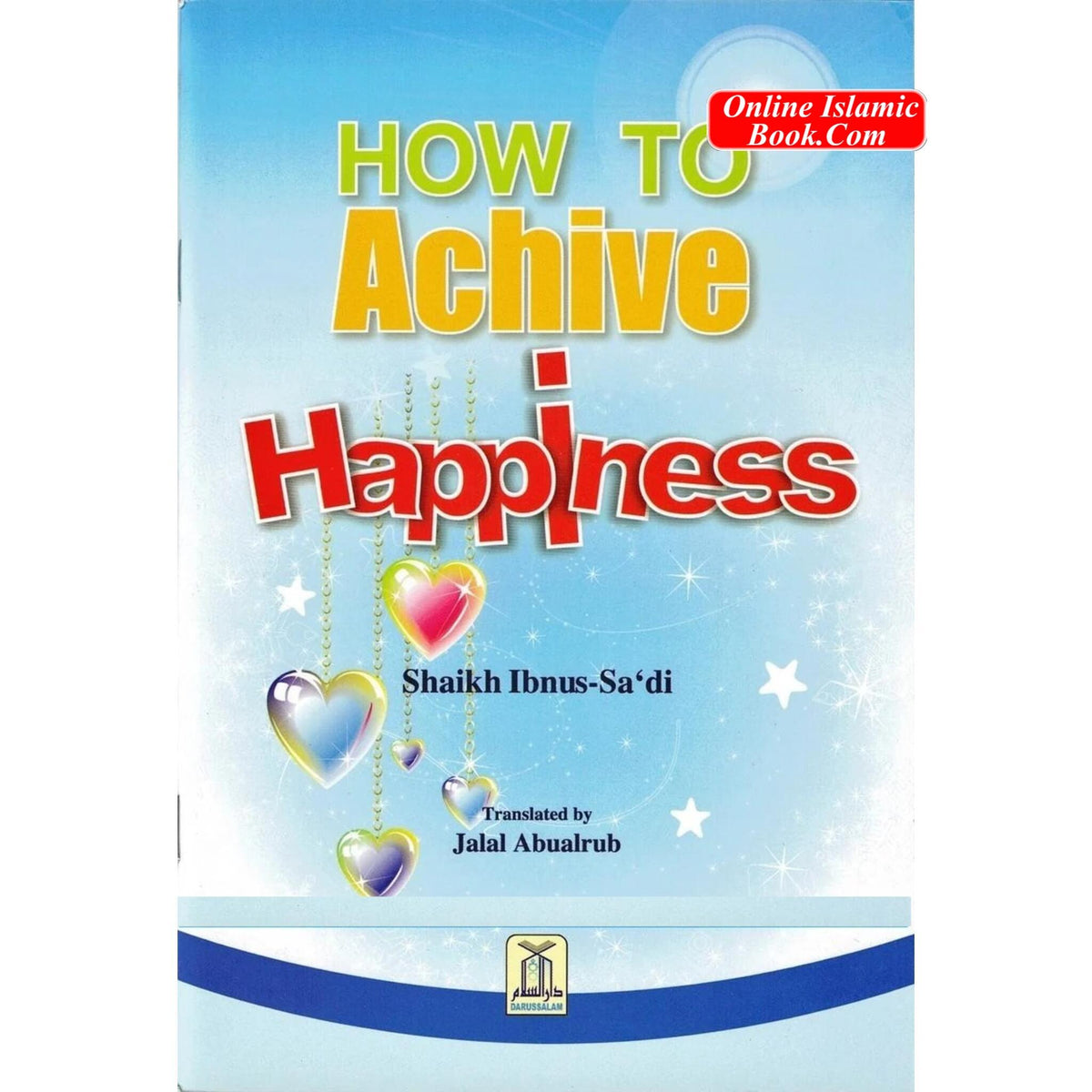 How to Achieve Happiness (Color Print) By Shaikh Ibnus-Saadi
ISBN: 9786035001014