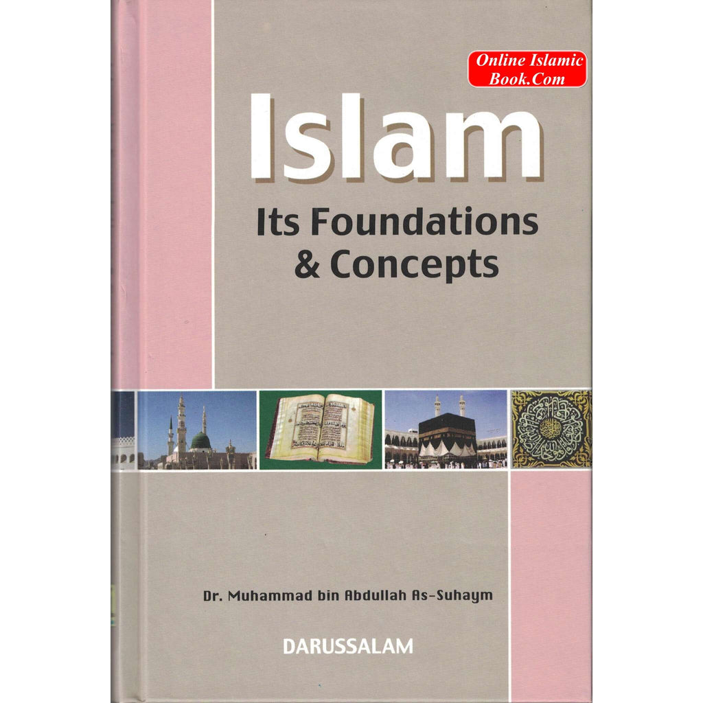 Islam Its Foundation & Concepts By Dr. Muhammad bin Abdullah As-Suhaym
ISBN: 9789960980164