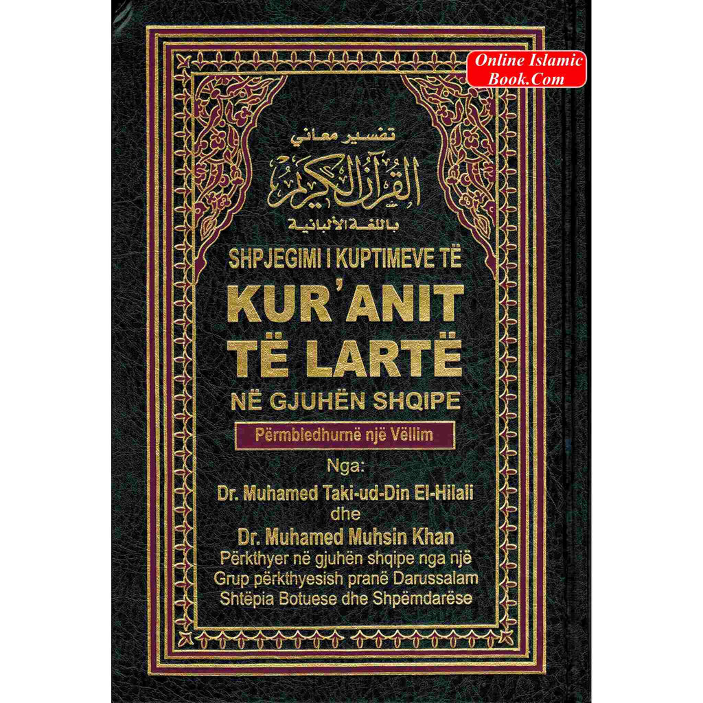Quran in Albani Language Shpjegimi I Kuptimeve Te Kuranit Te Larte Ne Gjuhen Shqipe Arabic to Albani Translation By Dr. Muhsin Khan and Taqi-ud-Din Al-Hilali