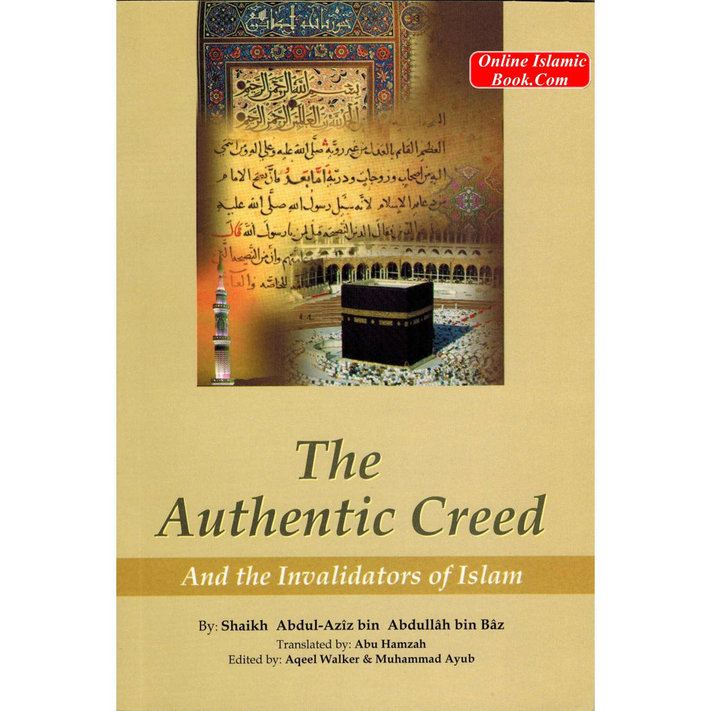 The Authentic Creed and Invalidators of Islam By Abdul Aziz bin Abdullah bin Baz
ISBN: 9789960899138