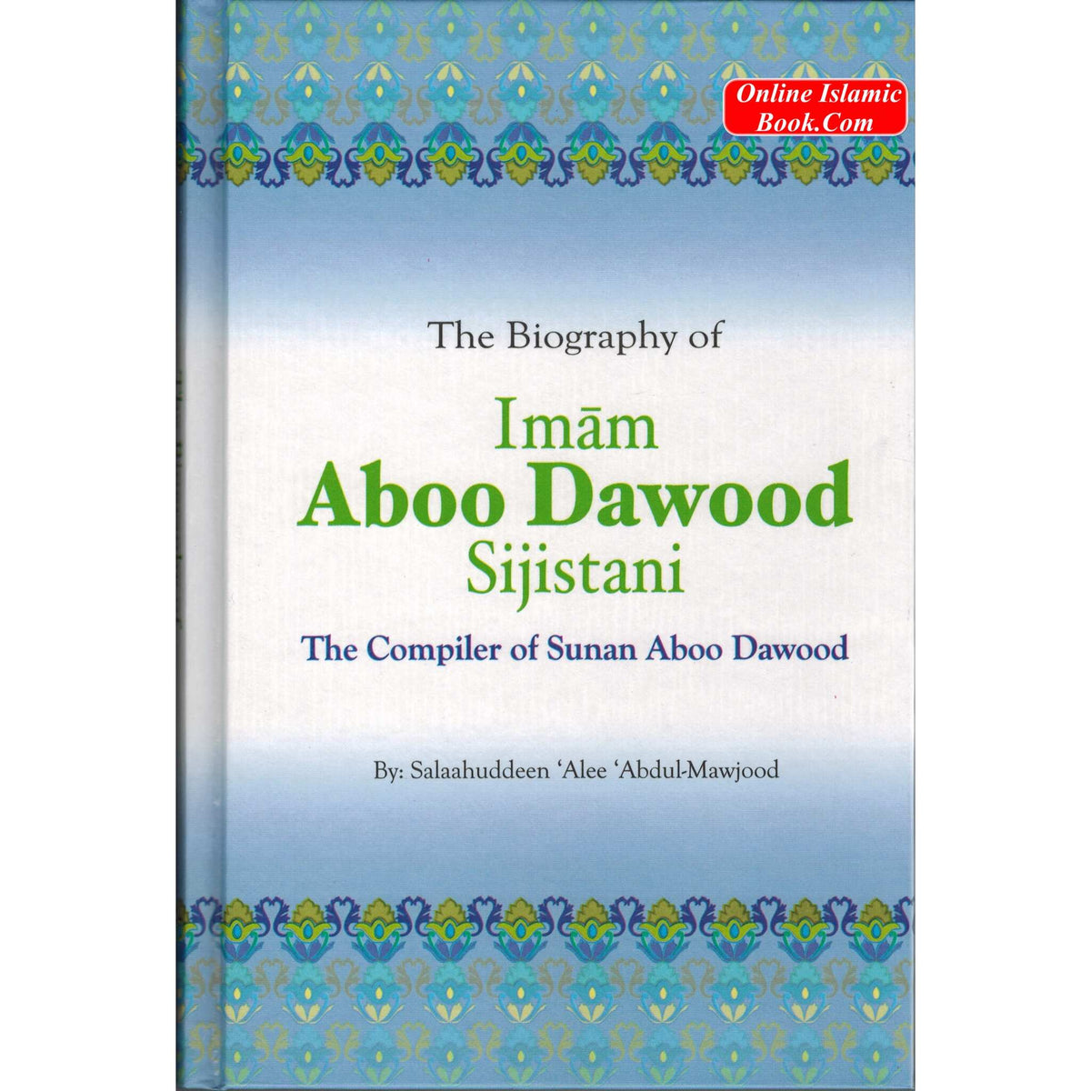 The Biography of Imam Aboo Dawood Sijistani By Salahuddin Ali Abdul Mawjood
ISBN: 9789960980386