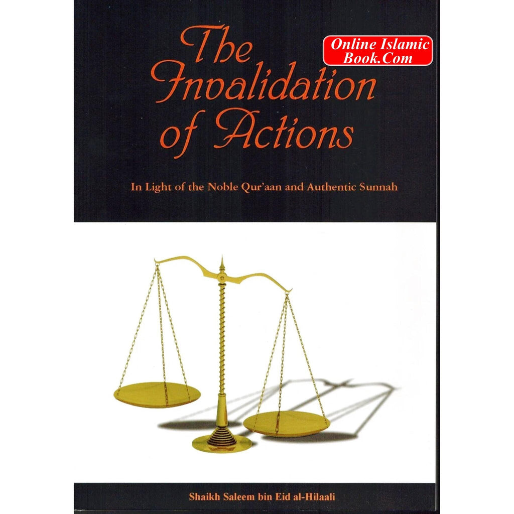 The Invalidation of Actions By Shaykh Saleem ibn Eid Al-Hilaali
ISBN: 9782987456988