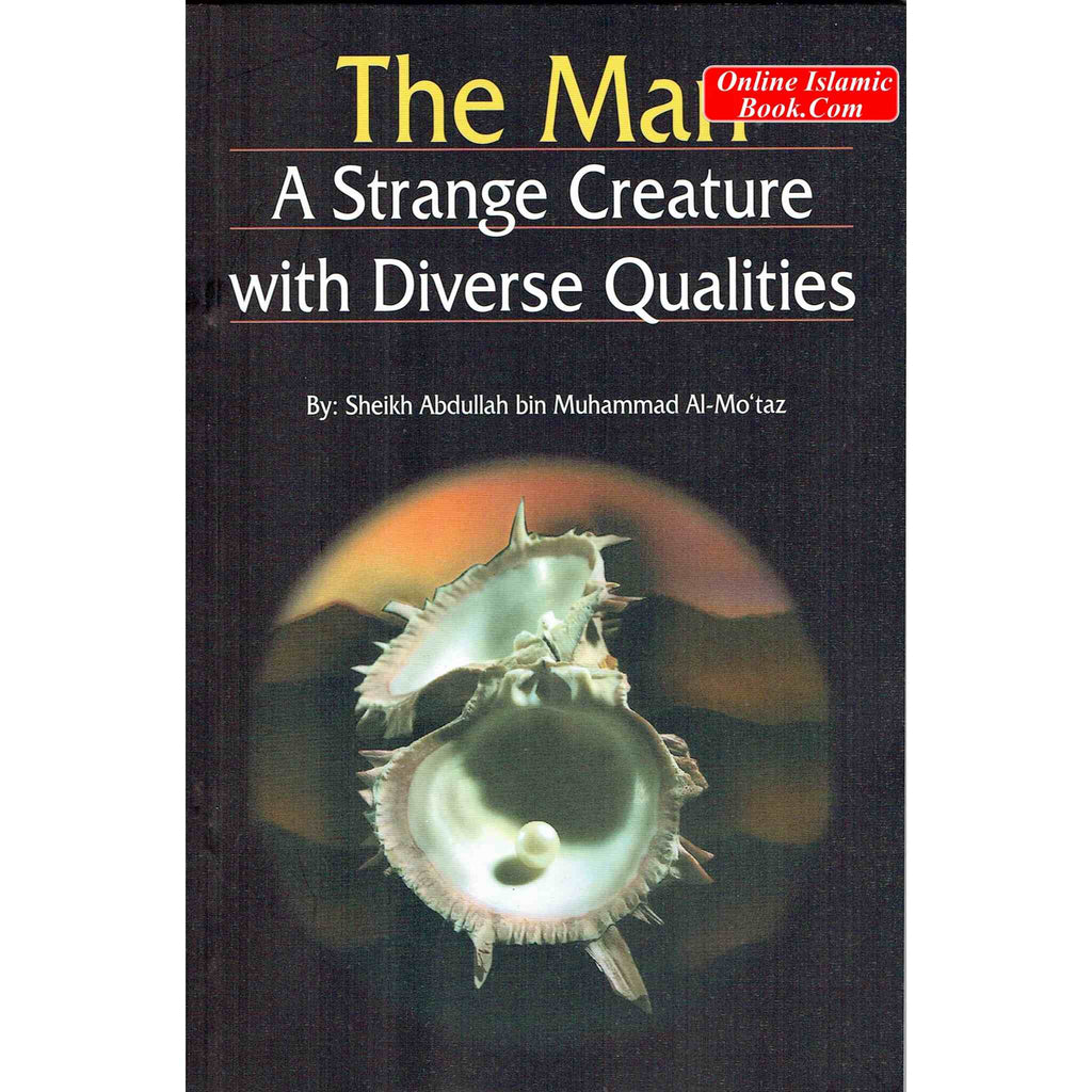 The Man A Strange Creature With Diverse Qualities By Sheikh Abdullah Bin Al-Mo'Taz