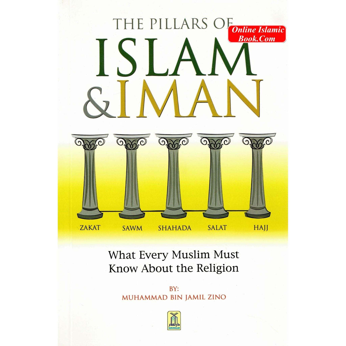 The Pillars of Islam and Iman, And what every Muslim must know about his religion By Muhammad bin Jamil Zino (Paperback) ISBN: 9789960732503